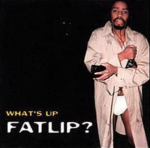 What's Up, Fatlip?