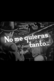 No me quieras tanto...