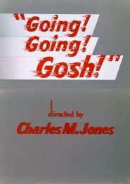 Going! Going! Gosh!