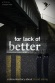 For Lack of Better
