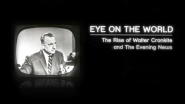 Eye on the World: The Rise of Walter Cronkite and the Evening News