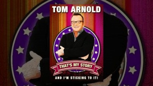 Tom Arnold: That's My Story and I'm Sticking to it