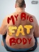 My Big Fat Body