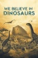 We Believe in Dinosaurs