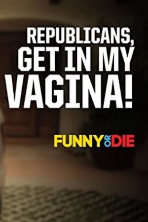 Republicans, Get in My Vagina