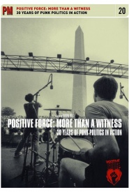 Positive Force: More Than a Witness, 30 Years of Punk Politics in Action