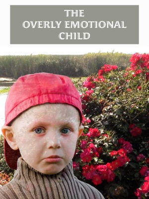 The Overly Emotional Child