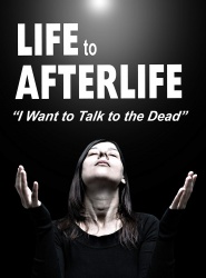 Life to Afterlife: I Want to Talk to the Dead