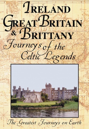 The Greatest Journeys on Earth: Ireland, Great Britain & Brittany - Journeys of the Celtic Legends