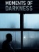 Moments of Darkness