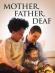 Mother, Father, Deaf