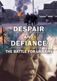 Despair and Defiance: The Battle for Ukraine