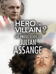 Hero or Villain? The Prosecution of Julian Assange
