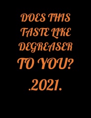 Does This Taste Like Degreaser to You?