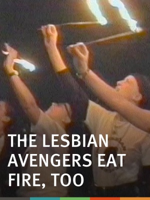 The Lesbian Avengers Eat Fire, Too