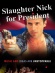 Slaughter Nick for President