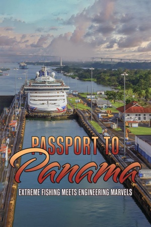 Passport to Panama: Extreme Fishing Meets Engineering Marvels