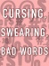Cursing, Swearing, Bad Words