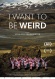 I Want to be Weird