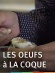 Les oeufs à la coque