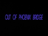 Out of Phoenix Bridge