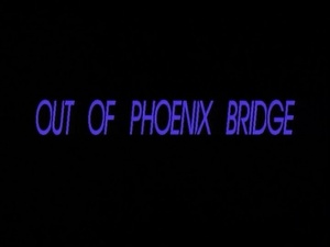 Out of Phoenix Bridge
