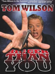Tom Wilson: Bigger Than You