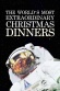 World's Most Extraordinary Christmas Dinners