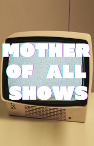 Mother of All Shows