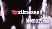 Unwitnessed Memories