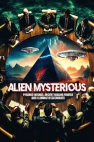 Alien Mysterious: Pyramid Enigmas, Ancient Healing Powers and Illuminati Descendants