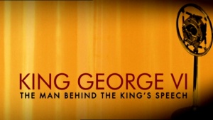 King George VI: The Man Behind the King's Speech