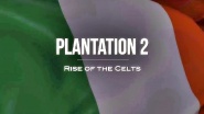 Plantation 2: Rise of the Celts