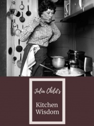 Julia Child's Kitchen Wisdom