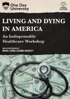 Living and Dying in America: An Indispensable Healthcare Workshop