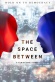 The Space Between
