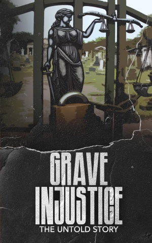 Grave Injustice: The Untold Story