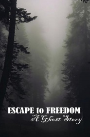 Escape to Freedom; A Ghost Story