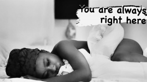 You Are Always Right Here