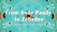 From Andy Pandy to Zebedee: The Golden Age of Children's TV