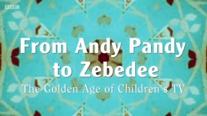 From Andy Pandy to Zebedee: The Golden Age of Children's TV