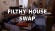 Filthy House Swap