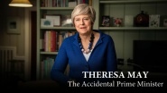 Theresa May: The Accidental Prime Minister