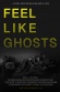Feel Like Ghosts