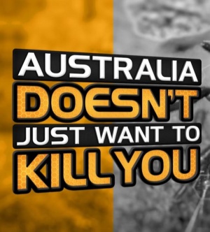 Australia Doesn't Just Want to Kill You