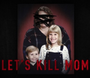 Let's Kill Mom