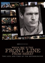 Which Way Is the Front Line from Here? The Life and Time of Tim Hetherington