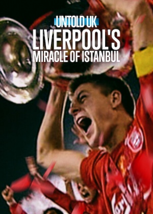 Untold UK: Liverpool's Miracle of Istanbul