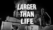 Larger Than Life